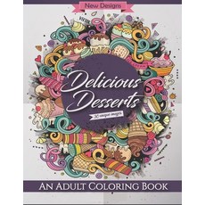 Delicious Desserts: An Adult Coloring Book - New Desings 30 Unique Images: with Decadent Desserts ... 平裝版, Independently Published, 英文