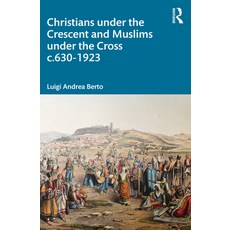Christians Under the Crescent and Muslims Under the Cross C.630 - 1923 平裝版, Routledge, 英文