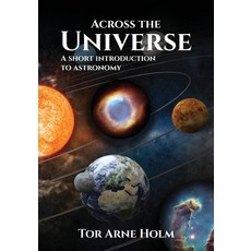 (英文圖書) Across the Universe: A short introduction to Astronomy 平裝版, Tor Arne Holm, 英文