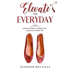 Elevate the Everyday: actions and ideas to enhance the experience of daily life 平裝版, Independently Published, 英文