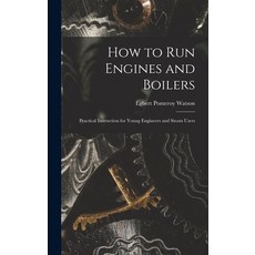 (英文圖書) How to Run Engines and Boilers: Practical Instruction for Young Engineers and Steam Users 精裝版, Legare Street Press, 英文