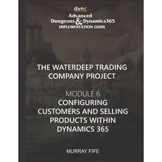 (英文圖書) Configuring Customers and Selling Products within Dynamics 365: Advanced Dungeons and Dynamic... 平裝版, Independently Published, 英文