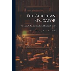 (英文圖書) The Christian Educator: A Quarterly Magazine of Facts Volumes 18-23 平裝版, Legare Street Press, 英文