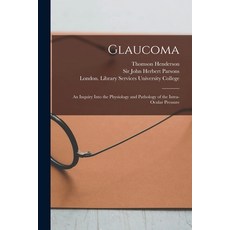 (英文圖書) Glaucoma [electronic Resource]: an Inquiry Into the Physiology and Pathology of the Intra-ocu... 平裝版, Legare Street Press, 英文