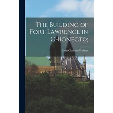 (英文圖書) The Building of Fort Lawrence in Chignecto; 平裝版, Hassell Street Press, 英文