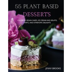 55 Plant Based Desserts: Colorful Vegan Cakes Ice cream and Gelato Tarts and other Epic Delights. 平裝版, Jenny Brooks, 英文