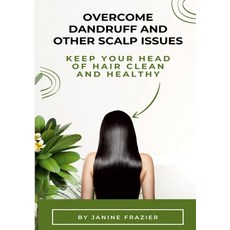 (英文圖書) Overcome Dandruff And Other Scalp Issues: Keep Your Head Of Hair Clean And Healthy 平裝版, Lulu.com, 英文