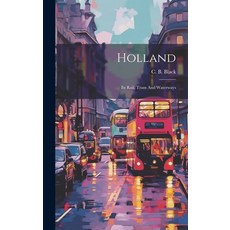 (英文圖書) Holland: Its Rail Tram And Waterways 精裝版, Legare Street Press, 英文