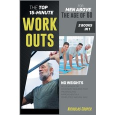 The Top 15-Minute Workouts for Men Above the Age of 60 [2 Books 1]: No Weights No Equipment or Mach... 精裝版, Nicholas Cooper, 英文