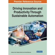 Driving Innovation and Productivity Through Sustainable Automation 平裝版, Engineering Science Reference, 英文