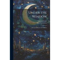 (英文圖書)Under the Window; Pictvres & Rhymes for Children 平裝版, Legare Street Press, 英文