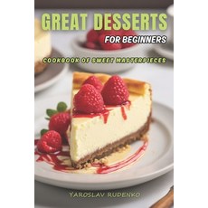 (英文圖書) Great desserts for beginners: Cookbook of sweet masterpieces 平裝版, Independently Published, 英文