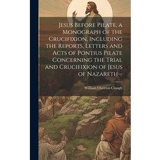 (英文圖書) Jesus Before Pilate a Monograph of the Crucifixion Including the Reports Letters and Acts ... 精裝版, Legare Street Press, 英文