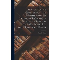 (英文圖書) Advice to the Officers of the British Army [A Satire by F. Grose]. a Fac-Simile Repr. of the... 精裝版, Legare Street Press, 英文