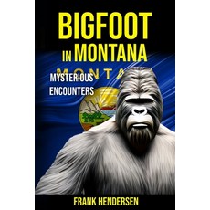 (英文圖書) Bigfoot in Montana: Mysterious Encounters 平裝版, Independently Published, 英文