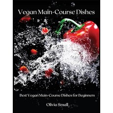Vegan Main-Course Dishes: Best Vegan Main-Course Dishes for Beginners 平裝版, Olivia Small, 英文