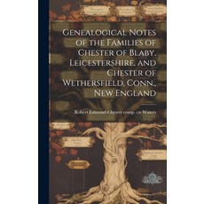 (英文圖書) Genealogical Notes of the Families of Chester of Blaby Leicestershire and Chester of Wether... 精裝版, Legare Street Press, 英文