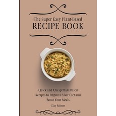 (英文圖書) The Super Easy Plant-Based Recipe Book: Quick and Cheap Plant-Based Recipes to Improve Your D... 平裝版, Clay Palmer, 英文