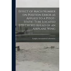 (英文圖書) Effect of Mach Number on Position Error as Applied to a Pitot-static Tube Located 0.55 Chord ... 平裝版, Hassell Street Press, 英文