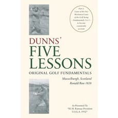 DUNNS' FIVE LESSONS Original Golf Fundamentals Musselburgh Scotland Ronald Ross 1858: Learn of the ... 平裝版, Ronald Ross 1858, 英文