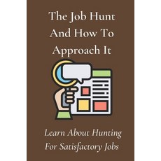 (英文圖書) The Job Hunt And How To Approach It: Learn About Hunting For Satisfactory Jobs: Start Your Jo... 平裝版, Independently Published, 英文