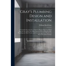 (英文圖書) Gray's Plumbing Design and Installation; a Veritable Encyclopedia of Modern Practice Based on... 平裝版, Legare Street Press, 英文