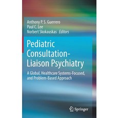 (英文圖書) Pediatric Consultation-Liaison Psychiatry: A Global Healthcare Systems-Focused and Problem-... 精裝版, Springer, 英文