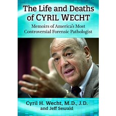 The Life and Deaths of Cyril Wecht: Memoirs of America's Most Controversial Forensic Pathologist 平裝版, Exposit Books, 英文