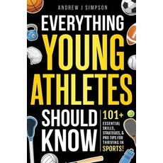 (英文圖書) Everything Young Athletes Should Know: 101+ Essential Skills Strategies & Pro... 平裝版, Independently Published, 英文