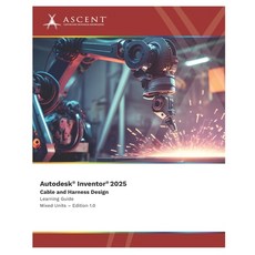(英文圖書) Autodesk Inventor 2025: Cable and Harness Design (Mixed Units) 平裝版, Ascent, Center for Technica..., 英文