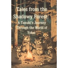 (英文圖書) Tales from the Shadowy Forest: A Tanuki's Journey Through the World of Yokai 平裝版, Independently Published, 英文