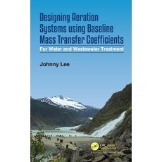 Designing Aeration Systems Using Baseline Mass Transfer Coefficients: For Water and Wastewater Treat... 精裝版, CRC Press, 英文