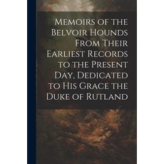 (英文圖書) Memoirs of the Belvoir Hounds From Their Earliest Records to the Present day Dedicated to Hi... 平裝版, Legare Street Press, 英文