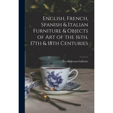 (英文圖書) English French Spanish & Italian Furniture & Objects of Art of the 16th 17th & 18th Centuries 平裝版, Hassell Street Press, 英文