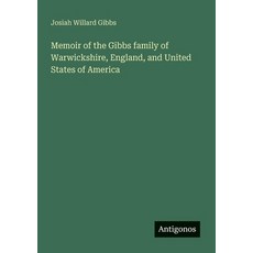 (英文圖書) Memoir of the Gibbs family of Warwickshire England and United States of America 平裝版, Antigonos Verlag, 英文