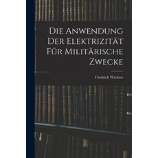 (英文書) Die Anwendung der Elektrizität für Militärische Zwecke 平裝版, Legare Street Press, 英文