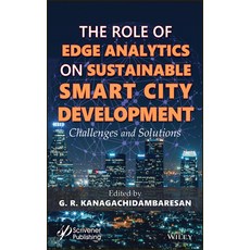 Role of Edge Analytics on Sustainable Smart City Development: Challenges and Solutions 精裝版, Wiley-Scrivener, 英文