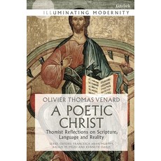 A Poetic Christ: Thomist Reflections on Scripture Language and Reality 平裝版, Bloomsbury Publishing PLC, 英文