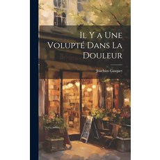 (英文書籍) Il y a Une Volupté Dans La Douleur 精裝版, Legare Street Press, 英文