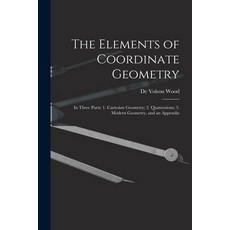 (英文圖書) The Elements of Coordinate Geometry: In Three Parts: 1. Cartesian Geometry; 2. Quaternions; 3... 平裝版, Legare Street Press, 英文
