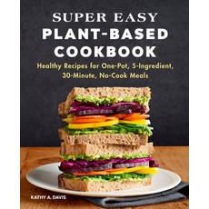 Super Easy Plant-Based Cookbook: Healthy Recipes for One-Pot 5-Ingredient 30-Minute No-Cook Meals 平裝版, Rockridge Press, 英文