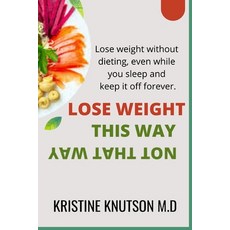 (英文圖書) Lose Weight This Way Not That Way: Lose weight without dieting even while you sleep and kee... 平裝版, Independently Published, 英文