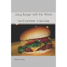 (英文圖書) Juicy Burger with the Works: How To Live Smarter: A User's Guide 平裝版, Independently Published, 英文