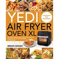 Yedi Air Fryer Oven XL Cookbook for Beginners: Affordable Quick and Easy Yedi Air Fryer Oven XL Rec... 平裝版, Independently Published, 英文
