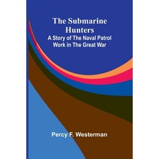 (英文圖書)The Submarine Hunters: A Story of the Naval Patrol Work in the Great War 平裝版, Alpha Edition, 英文