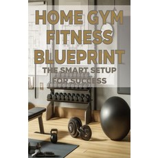 (英文圖書) Home Gym Fitness Blueprint: The Smart Setup for Success 平裝版, Independently Published, 英文