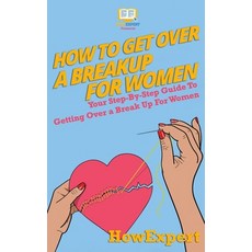(英文圖書) How To Get Over a Breakup For Women: Your Step-By-Step Guide To Getting Over a Break Up For W... 平裝版, Howexpert, 英文