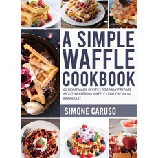 A Simple Waffle Cookbook: 60 Homemade Recipes to Easily Prepare Mouthwatering Waffles for The Ideal ... 精裝版, Charlie Creative Lab, 英文