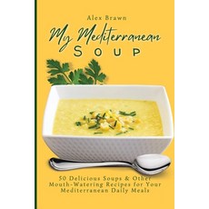 (英文圖書) My Mediterranean Soup: 50 Delicious Soups & Other Mouth-Watering Recipes for Your Mediterrane... 平裝版, Alex Brawn, 英文