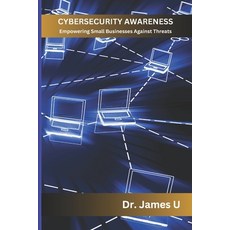 (英文圖書) Cybersecurity Awareness: Empowering Small Businesses Against Threats 平裝版, Independently Published, 英文